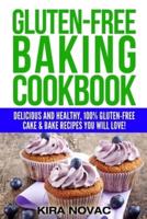 Gluten-Free Baking Cookbook: Delicious and Healthy, 100% Gluten-Free Cake & Bake Recipes You Will Love