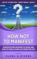 How Not to Manifest: Manifestation Mistakes to AVOID and How to Finally Make LOA Work for You