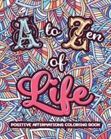 A to ZEN of LIFE: A Motivational Adult Coloring Book - Alphabet of Success for Everyone! Inspiring Quotes and Positive Affirmations