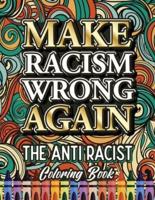 MAKE RACISM WRONG AGAIN: The Anti Racist Coloring Book For Kids, Teens and Adults