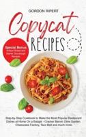 Copycat Recipes: Complete Step-by-Step Guide to Cook the Most Popular Restaurant Dishes at Home from Appetizers to Desserts (Special Bonus- Artisan Bread and Starter Sourdough Recipes)