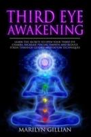 Third Eye Awakening: Learn the Secrets to Open Your Third Eye Chakra, Increase Psychic Empath and Reduce Stress Through Guided Meditation Techniques