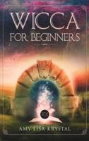 WICCA FOR BEGINNERS: A Starter Kit To The Solitary Practitioner. Guide To Starting Practical Magic, Belief, Spells, Magic, Shadow, And Witchcraft Rituals