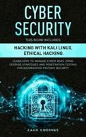 Cyber Security: This Book Includes: Hacking with Kali Linux, Ethical Hacking. Learn How to Manage Cyber Risks Using Defense Strategies and Penetration Testing for Information Systems Security