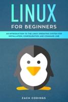 Linux for Beginners: An Introduction to the Linux Operating System for Installation, Configuration and Command Line.