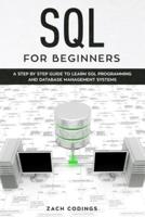 SQL for Beginners: A Step by Step Guide to Learn SQL Programming and Database Management Systems.