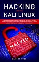 Hacking with Kali Linux: A Beginner's Guide to Learn Penetration Testing to Protect Your Family and Business from Cyber Attacks Building a Home Security System for Wireless Network Security