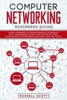 Computer Networking Beginners Guide: An Easy Approach to Learning Wireless Technology, Social Engineering, Security and Hacking Network, Communications Systems (Including CISCO, CCNA and CCENT)