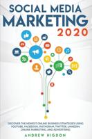 SOCIAL MEDIA MARKETING 2020: DISCOVER THE NEWEST ONLINE BUSINESS STRATEGIES USING YOUTUBE, FACEBOOK, INSTAGRAM, TWITTER, LINKEDIN, ONLINE MARKETING, AND ADVERTISING