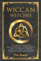 Wiccan Witches Bible: This Book Includes: Wicca for Beginners and Wicca Book of Spells. A Starter Kit to Master the Extraordinary Power of the Modern Witchcraft