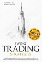 SWING TRADING STRATEGIES: The Ultimate Beginner's Guide that will Teach you the Best Strategies to EARN $ 11,997 per month and Create your Passive Income for a Living Thanks to Swing Trading.