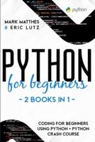 PYTHON FOR BEGINNERS: 2 BOOKS IN 1:      CODING FOR BEGINNERS USING PYTHON + PYTHON CRASH COURSE