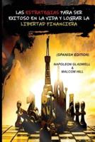 LAS ESTRATEGIAS PARA SER EXITOSO EN LA VIDA Y LOGRAR LA LIBERTAD FINANCIERA