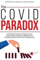THE COVID PARADOX: STRATEGIES TO BE SUCCESSFUL IN LIFE AND ACHIEVE  FINANCIAL FREEDOM IN A CHANGED WORLD AFTER THE CORONAVIRUS