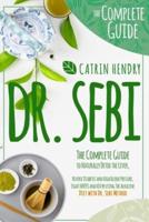 DR. SEBI: The Complete Guide to Naturally Detox the Liver, Reverse Diabetes and High Blood Pressure Fight HERPES and HIV by using The Alkaline Diet with Dr Sebi Method.
