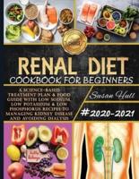 Renal Diet Cookbook For Beginners: A Science-Based Treatment Plan and Food Guide With Low Sodium, Low Potassium and Low Phosphorus Recipes To Managing Kidney Disease and Avoiding Dialysis