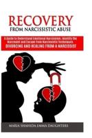 RECOVERY FROM NARCISSISTIC ABUSE: A Guide to Understand Emotional Narcissism, Identify the Narcissist and Escape from Narcissistic Techniques. Divorcing and Healing from a Narcissist