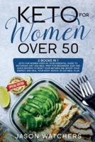 Keto for Women Over 50: Your Essential Guide to Ketogenic Diet and Meal Prep for Beginners. Easy Recipes to Reset Your Metabolism, Boost Your Energy, and Heal Your Body. Bonus: 30-Day Meal Plan