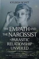 THE EMPATH AND THE NARCISSIST. A PARASITIC RELATIONSHIP UNVEILED: Understand, Fight, and Recovery from Destructive Relationship, Narcissistic Abuse, and Emotional Manipulation