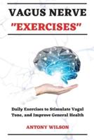Vagus Nerve Exercises: Daily Exercises to Stimulate Vagal Tone and Improve General Health
