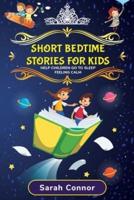 Short Bedtime Stories for Kids: How to Help Children Go to Sleep Feeling Calm by Reading Beautiful and Unique Stories about Fairies, Animals, Dragons, and Princesses