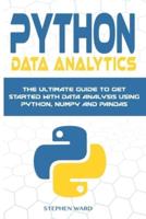 Python Data Analytics: The Ultimate Guide To Get Started With Data Analysis Using Python, NumPy and Pandas
