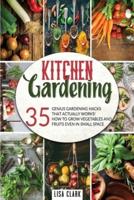 The Kitchen Gardening : 35 genius gardening hacks that actually work: How to grow vegetables and fruits even in small space.