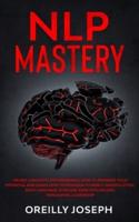 NLP MASTERY : Neuro-Linguistic Programming, How to maximize your potential and learn how to program yourself. Manipulation, Body Language, Stoicism, Dark Psychology, Persuasion, Leadership
