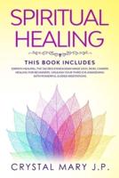 Spiritual Healing: This Book Includes:  Unleash Your Third Eye Awakening Reading Empath Healing, the Sacred Enneagram Made Easy, Reiki, Chakra Healing for Beginners and Powerful Guided Meditations