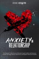 Anxiety in Relationship: The Foolproof 7-Step Process to Eliminate Couple Conflicts and Overcame Anxiety, Insecurity, Jealousy, Attachment, and Negative Obsessive Thoughts