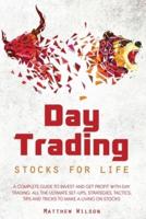 Day Trading Stocks For Life: A Complete Guide to Invest and Get Profit With Day Trading. All The Ultimate Set-Ups, Strategies, Tactics, Tips and Tricks to Make a Living On Stocks