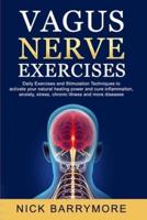 VAGUS NERVE EXERCISES: To Activate Your Natural Healing Power and Cure Inflammation, Anxiety, Stress, Chronic Illness and more Diseases