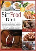 Sirtfood Diet: The Complete Beginner's Guide to Healthy Weight Loss. Discover the Power of your Skinny Gene. 130 Recipes , 21days meal plan to Live a Healthier Lifestyle.