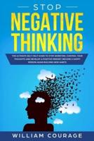 Stop Negative Thinking: The Ultimate Self-Help Guide to Stop Worrying, Control your Thoughts, and Develop a Positive Mindset. Become a Happy Person Again Building New Habits