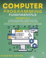Computer Programming Fundamentals: Coding For Beginners, Coding With Python, SQL Programming For Beginners, Coding HTML.  A Complete Guide To Become A Programmer With A Crash Course