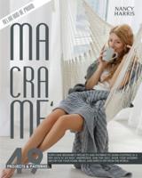 MACRAMÈ: Forty-Nine Beginner's Projects and Patterns to Learn Knotting In A Few Days in An Easy, Inexpensive and Fun Way. Make Your Modern Decor for Your Home, Relax and Switch Off from The World.