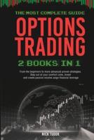 OPTIONS TRADING: 2 Books in 1   The most complete guide. From the beginners to more advanced proven strategies. Step out your comfort zone, invest and create a passive income using financial leverage