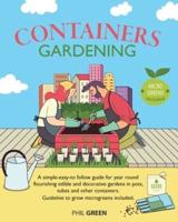 CONTAINER GARDENING: A simple-easy-to follow guide for year round flourishing edible and decorative gardens in pots, tubes and other containers. Guideline to grow microgreens included