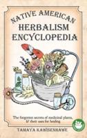 NATIVE AMERICAN HERBALISM ENCYCLOPEDIA: The forgotten secrets of medicinal plants & their uses for healing