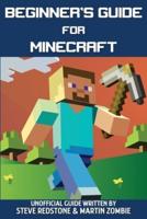 Beginner's Guide for Minecraft: Unofficial guide to building, exploration, survival and crafting. A Minecraft Book with easy step-by-step instructions to help you start mining through the game