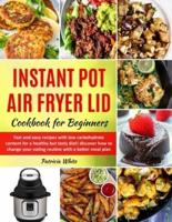 Instant Pot Air Fryer Lid Cookbook for Beginners : fast and easy recipes with low carbohydrate content for a healthy but tasty diet! discover how to change your eating routine with a better meal plan
