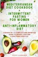 Mediterranean Diet Cookbook + Intermittent Fasting for Women + Anti-Inflammatory Diet