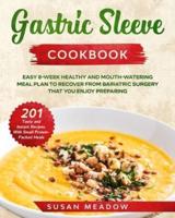 Gastric Sleeve Coobook: Easy 8-Week Healthy and Mouth Watering Meal Plan to Recover from Bariatric Surgery