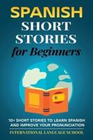 Spanish Short Stories for Beginners: 10+ Short Stories to Learn Spanish and Improve Your Pronunciation