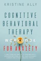 Cognitive Behavioral Therapy Workbook for Anxiety