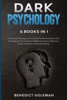 DARK PSYCHOLOGY 6 BOOKS IN 1: Introducing Psychology,How To Analyze People, Manipulation,Dark Psychology Secrets,Emotional Intelligence & Cognitive Behavioral Therapy,Emotional and Narcissistic Abuse