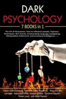 Dark Psychology: 7 Books in 1 - The Art of Persuasion, How to influence people, Hypnosis Techniques, NLP secrets, Analyze Body language, Gaslighting, Manipulation Subliminal, and Emotional Intelligence 2.0