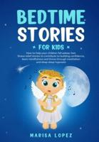 BEDTIME STORIES FOR KIDS: HOW TO HELP YOUR CHILDREN FALL ASLEEP- FAST. STRESS RELIEF STORIES TO CONTRIBUTE TO BUILDING CONFIDENCE, LEARN MINDFULNESS AND THRIVE THROUGH MEDITATION AND DEEP SLEEP HYPNOSIS