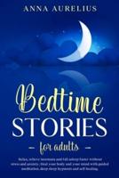 BEDTIME STORIES FOR ADULTS: Relax, relieve insomnia and fall asleep faster without stress and anxiety. Heal your body and your mind with Guided Meditation, Deep Sleep Hypnosis and Self-Healing