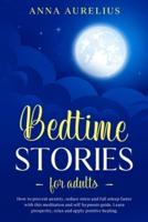 BEDTIME STORIES FOR ADULTS: How to prevent anxiety, reduce stress and fall asleep faster with this Meditation and Self hypnosis guide. Learn prosperity, relax and apply positive healing